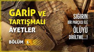 GARİP VE TARTIŞMALI AYETLER | BÖLÜM 1