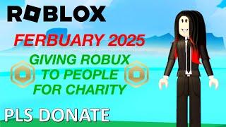 GIVING ROBUX TO PEOPLE FOR CHARITY (FEBRUARY 2025) - ROBLOX (PLS DONATE)