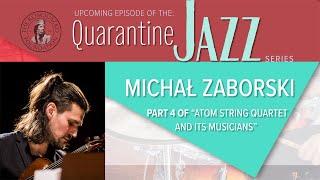 The KF Quarantine Jazz |  Michał Zaborski "Atom String Quartet and Its Musicians" Part IV