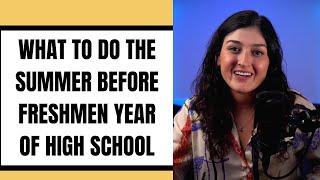 What to do the summer before freshmen year of High School