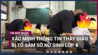 Xác minh thông tin thầy giáo bị tố sàm sỡ nữ sinh lớp 8 | VTC Now