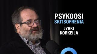 Psykoosi ja skitsofrenia: Oireet ja hoito (Jyrki Korkeila) | Puheenaihe 206