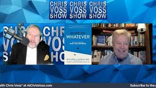 The Chris Voss Show - Never Say Whatever: How Small Decisions Make a Big Difference Richard A. Moran