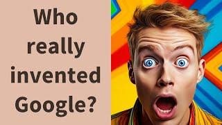 Who really invented Google?