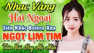 TUYỆT PHẨM 20 Bài Nhạc Vàng Hải Ngoại Trữ Tình 2024  LK Nhạc Bolero Xưa Nghe NGỌT LỊM TIM