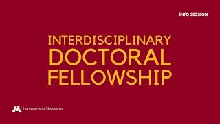 UMN Interdisciplinary Doctoral Fellowship Info Session