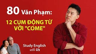 Study English - Văn Phạm: 12 CỤM ĐỘNG TỪ VỚI "COME"