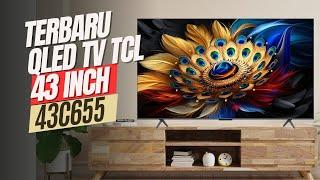 REVIEW QLED TV TERBARU TCL 43 INCH || TCL 43C655