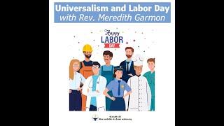 Service September 1st 2024, Universalism and Labor Day with Rev. Meredith Garmon