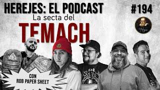 Herejes E194: La secta del Temach con @RobPaperSheet