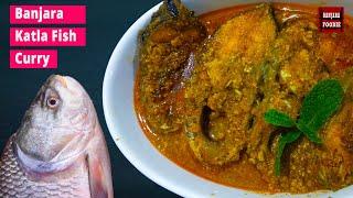 Katla Fish Curry | Banjara Foodie