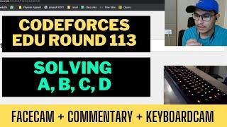 Codeforces Edu Round 113 || FaceCam + Commentary + KeyboardCam || Solving A, B, C, D