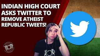 Indian High Court Asks Twitter to Remove Atheist Republic Tweets!