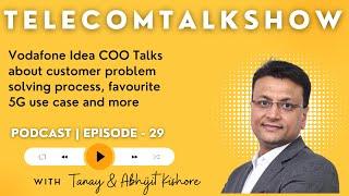 Vodafone Idea COO, Abhijit Kishore on 5G Use Cases & What's Next for Vi | TelecomTalkShow 29