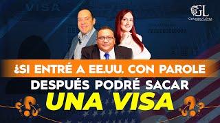 ¿Si entré  a EEUU con Parole después podré sacar una Visa?