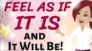 Abraham Hicks  FEEL AS IF IT IS ~ AND IT WILL BE!!! Law of Attraction