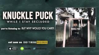 Knuckle Puck - But Why Would You Care?