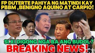 BREAKING NEWS|FP DUTERTE PAHIYA NG MATINDI KAY PBBM|BENIGNO AQUINO AT CARPIO|XI DIGONG BUDOL NGA BA