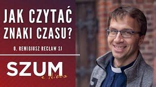 Jak czytać znaki czasu | Remigiusz Recław SJ | Duchowość | Szum z Nieba Podcast