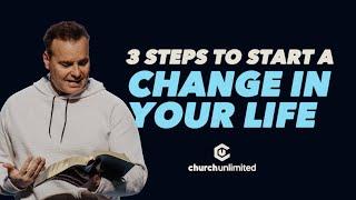 3 Steps to Start A Change In Your Life | Church Unlimited | Bil Cornelius