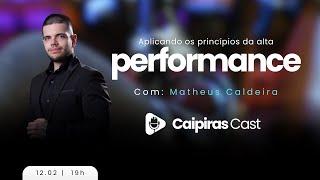 APLICANDO OS PRINCÍPIOS DA ALTA PERFORMANCE COM: MATHEUS  CALDEIRA