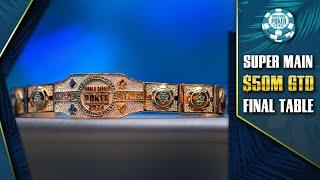 $50M GTD | $25K WSOP SUPER MAIN EVENT - FINAL TABLE