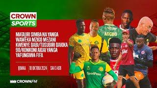 LIVE CROWN SPORTS: MATAJIRI SIMBA,YANGA WAWEKA MZIGO KWENYE DABI/KONKONI AIDAI YANGA, YAFUNGIWA FIFA