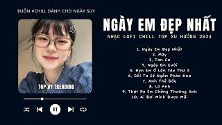 [Có lời] Vì Ngày Em Đẹp Nhất Lofi, Hẹn Em Ở Lần Yêu Thứ 2  Nhạc Lofi Chill Top Xu Hướng Triệu View