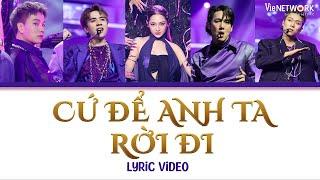 CỨ ĐỂ ANH TA RỜI ĐI - LYRICS (feat. Dương Domic, Quang Hùng MasterD, Song Luân, Lou Hoàng, Bảo Anh)