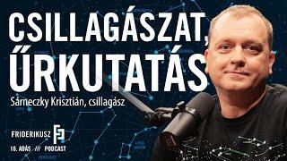 CSILLAGÁSZAT, ŰRKUTATÁS:  Sárneczky Krisztián, csillagász / a Friderikusz Podcast 16. adása