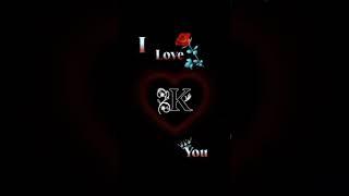 love you k love status k love watsop status k word love status k name status #lovelystatus