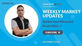 Weekly Market Updates by Shouraya Khadgawat, Centricity, Market have Witnessed Dream Rally...!