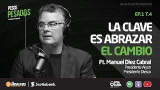 Ep.1 T.4 - La clave es abrazar el cambio Ft. Manuel Diez Cabral