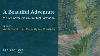 A BEAUTIFUL ADVENTURE: PART 1 | Art & the Human Capacity for Creativity