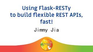  Using Flask-RESTy to build flexible REST APIs, fast! - Jimmy Jia
