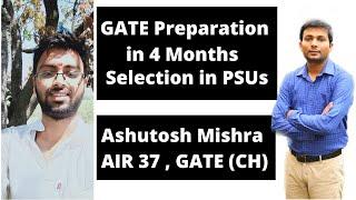 GATE Topper Interview Chemical Engineering | Ashutosh Mishra | AIR 37 in 4 months preparation