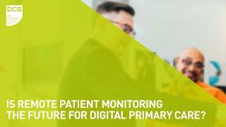 Is remote patient monitoring the future for digital primary care? | BCS Primary Health Care SG