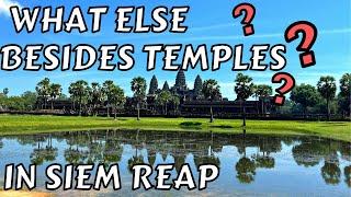 Things to do in Siem Reap Besides Angkor Wat/Temples