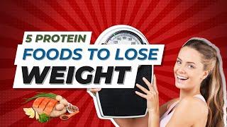 5 Protein rich foods to boost Weight Loss