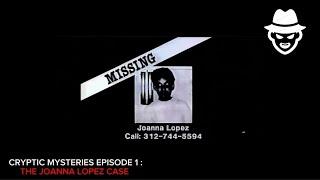 Cryptic Mysteries Episode 1 : The Joanna Lopez Case  | CrypticTales