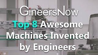 Top 8 Awesome Machines Invented by Engineers - GineersNow TV