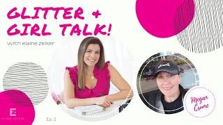 Glitter & Girl Talk with Elaine Zelker Episode 2 featuring Megan Crume