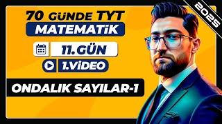 Ondalık Sayılar-1 | 11.Gün - 1.Video | 70 Günde TYT Matematik Kampı | 2025