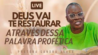 ESCUTE ESSA PALAVRA PROFÉTICA: DEUS VAI RESTAURAR TUDO QUE VOCÊ PERDEU ! | Pastora Sandra Alves