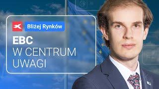 EBC w centrum uwagi | Bliżej Rynków, 19.07.2024