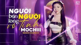 NGƯỜI BẬN LÒNG NGƯỜI VÔ TÌNH REMIX - MOCHIII | Ai Đàn Bài Ca Thê Lương...