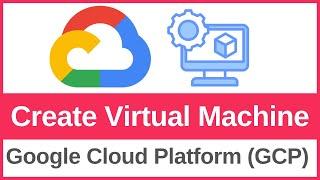 How to Create a Virtual Machine (VM) on Google Cloud Platform [GCP] (2025)