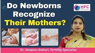 Do Newborns Recognize Their Mothers?  || Best Fertility Centre || HFC