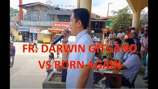 FR. DARWIN GITGANO VS BORN AGAIN CHRISTIAN - THOUSANDS OF PEOPLE ATTENDED..
