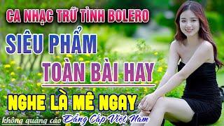 Liên Khúc Nhạc Trữ Tình Bolero HAY NHẤT MỌI THỜI ĐẠI - Ca Nhạc Vàng Xưa Tuyển Chọn Toàn Bài Hay